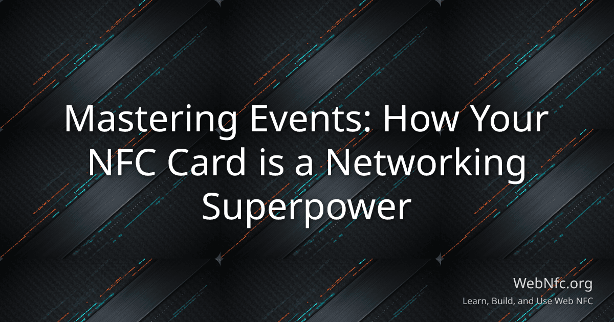 Mastering Events: How Your NFC Card is a Networking Superpower