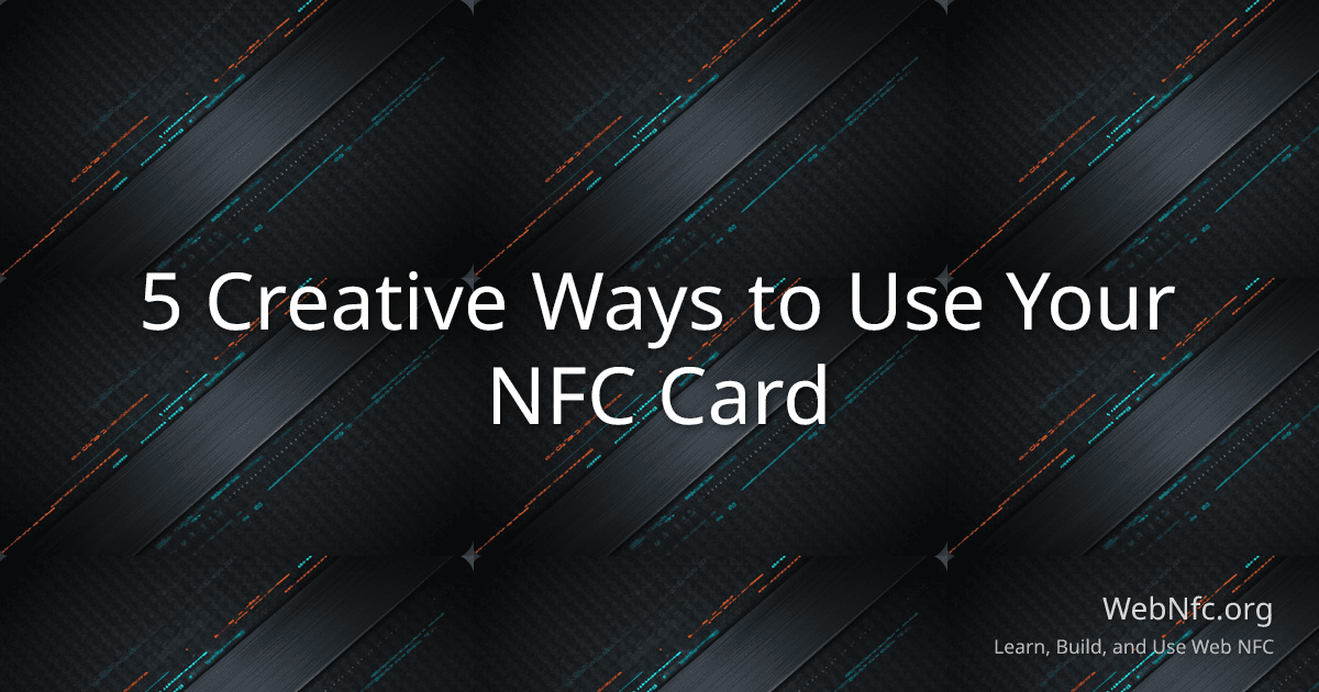 5 Creative Ways to Use Your NFC Card
